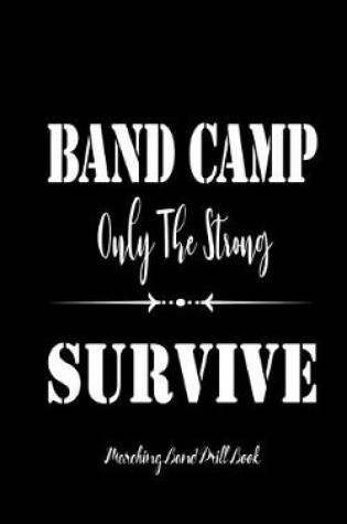 Cover of Marching Band Drill Book - Band Camp Only The Strong Survive Cover - 60 Sets