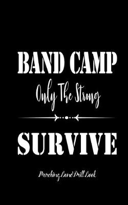 Book cover for Marching Band Drill Book - Band Camp Only The Strong Survive Cover - 60 Sets