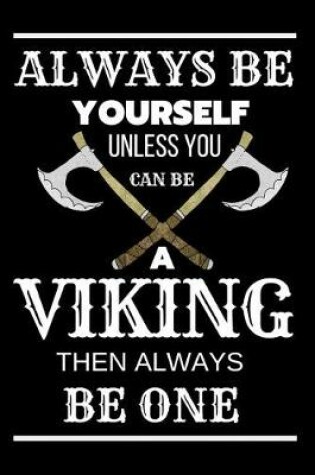 Cover of Always Be Yourself Unless You Can Be a Viking