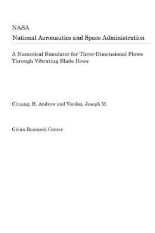 Cover of A Numerical Simulator for Three-Dimensional Flows Through Vibrating Blade Rows