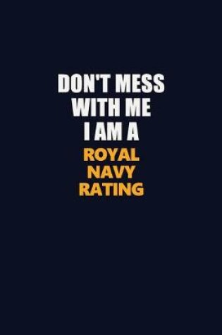 Cover of Don't Mess With Me I Am A Royal Navy Rating