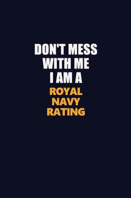 Book cover for Don't Mess With Me I Am A Royal Navy Rating