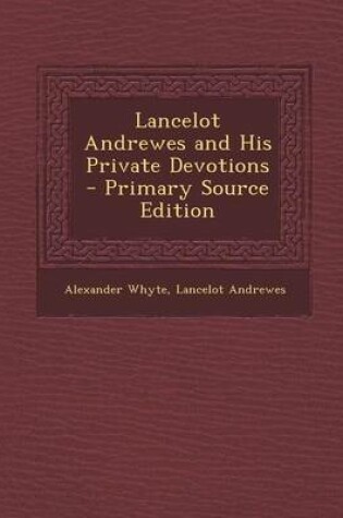 Cover of Lancelot Andrewes and His Private Devotions - Primary Source Edition