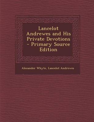 Book cover for Lancelot Andrewes and His Private Devotions - Primary Source Edition