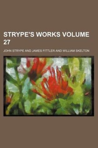 Cover of Strype's Works Volume 27