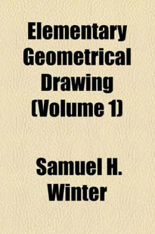 Cover of Elementary Geometrical Drawing (Volume 1)