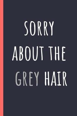 Book cover for Sorry about the grey hair