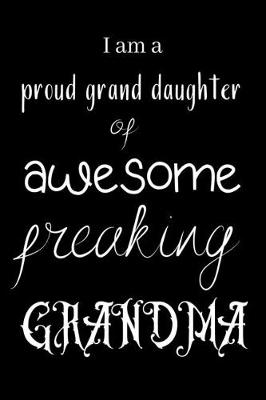 Book cover for I am a proud grand daughter of awesome freaking GRANDMA