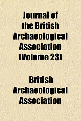 Book cover for Journal of the British Archaeological Association (Volume 23)