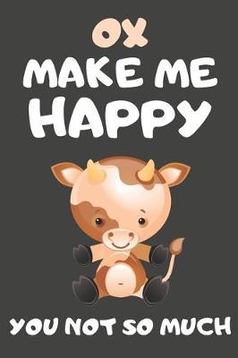 Book cover for Ox Make Me Happy You Not So Much