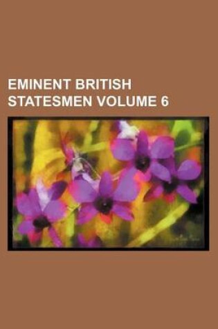 Cover of Eminent British Statesmen Volume 6