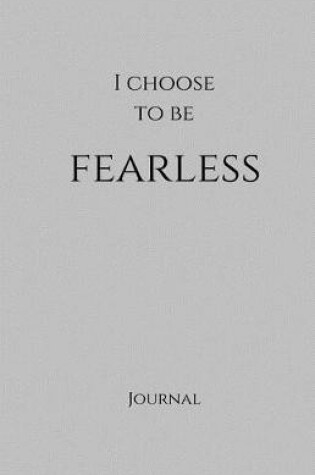 Cover of I Choose to Be Fearless Journal