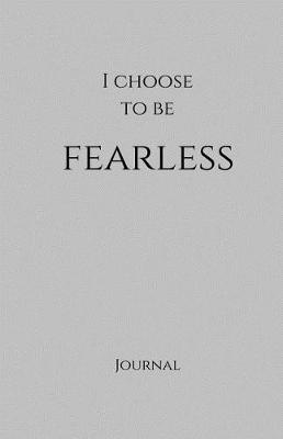 Cover of I Choose to Be Fearless Journal