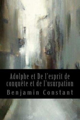 Cover of Adolphe et De l'esprit de conquete et de l'usurpation