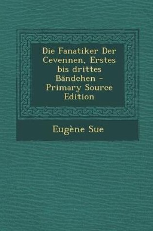 Cover of Die Fanatiker Der Cevennen, Erstes Bis Drittes Bandchen