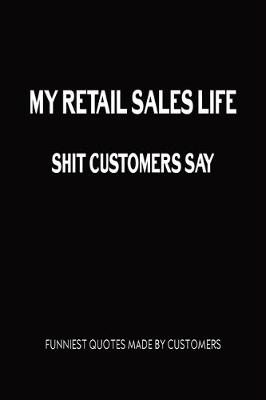 Book cover for My Retail Sales Life Shit Customers Say