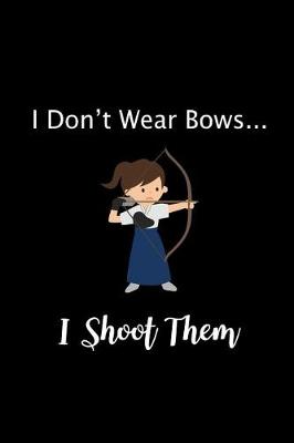 Book cover for I Don't Wear Bows I Shoot Them