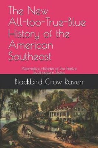 Cover of The New All-too-True-Blue History of the American Southeast