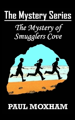 The Mystery of Smugglers Cove (The Mystery Series, Book 1) by Paul Moxham