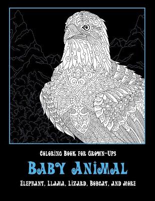 Book cover for Baby Animal - Coloring Book for Grown-Ups - Elephant, Llama, Lizard, Bobcat, and more