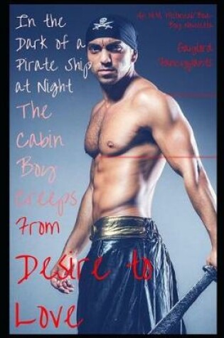 Cover of In the Dark of a Pirate Ship at Night, the Cabin Boy Creeps from Desire to Love