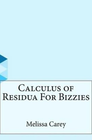 Cover of Calculus of Residua For Bizzies