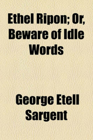 Cover of Ethel Ripon; Or, Beware of Idle Words