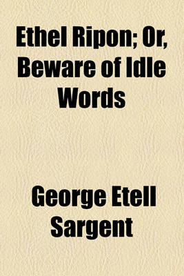 Book cover for Ethel Ripon; Or, Beware of Idle Words