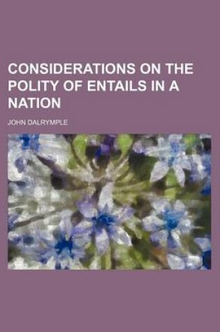 Cover of Considerations on the Polity of Entails in a Nation