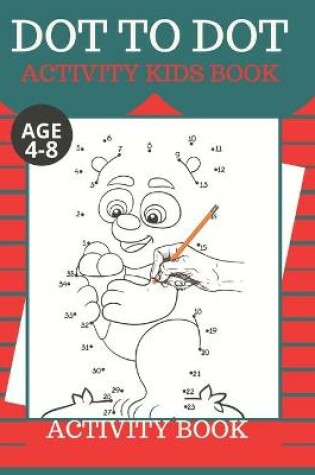 Cover of Dot To Dot Activity Kids Book Age 4,5,6,7,8