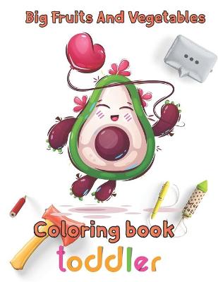 Book cover for Big Fruits and Vegetables Coloring book toddler