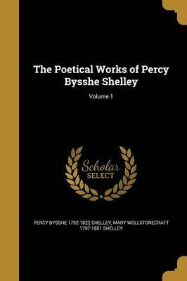 Book cover for The Poetical Works of Percy Bysshe Shelley; Volume 1