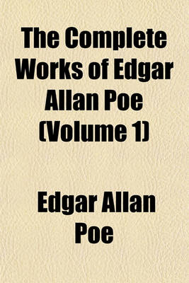 Book cover for The Complete Works of Edgar Allan Poe (Volume 1)