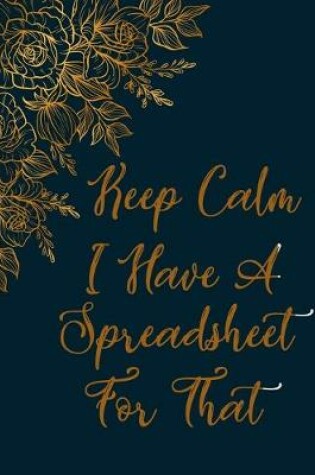 Cover of Keep Calm I Have A Spreadsheet For That notebook (Paperback, Blue Cover)