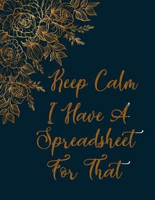 Book cover for Keep Calm I Have A Spreadsheet For That notebook (Paperback, Blue Cover)