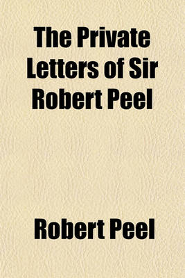 Book cover for The Private Letters of Sir Robert Peel