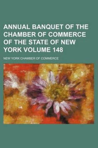 Cover of Annual Banquet of the Chamber of Commerce of the State of New York Volume 148