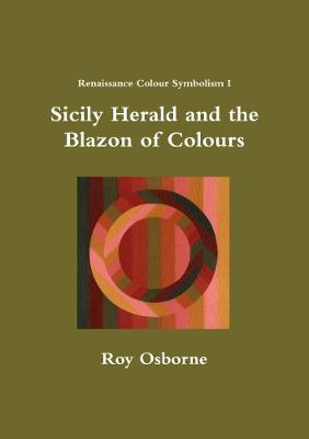 Book cover for Sicily Herald and the Blazon of Colours (Renaissance Colour Symbolism I)