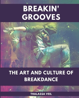Book cover for Breakin' Grooves The Art and Culture of Breakdance