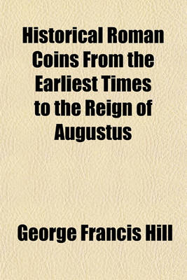 Book cover for Historical Roman Coins from the Earliest Times to the Reign of Augustus