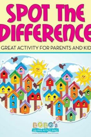 Cover of Spot the Difference -- A Great Activity for Parents and Kids