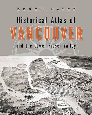 Book cover for Historical Atlas of Vancouver and the Lower Fraser Valley