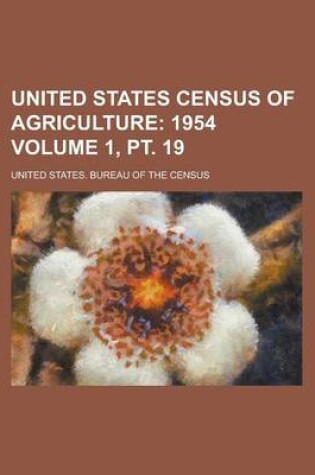 Cover of United States Census of Agriculture Volume 1, PT. 19
