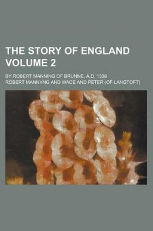 Cover of The Story of England; By Robert Manning of Brunne, A.D. 1338 Volume 2