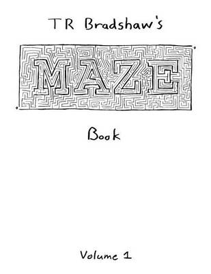 Book cover for T R Bradshaw's Maze Book Volume 1