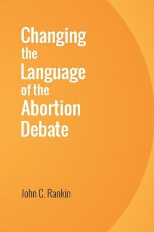 Cover of Changing the Language of the Abortion Debate