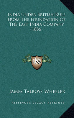 Book cover for India Under British Rule from the Foundation of the East India Company (1886)