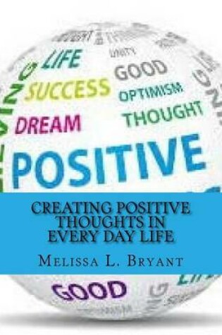 Cover of Creating Positive Thoughts in Every Day Life