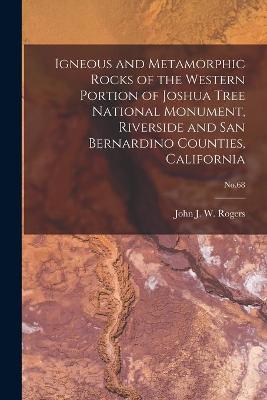 Book cover for Igneous and Metamorphic Rocks of the Western Portion of Joshua Tree National Monument, Riverside and San Bernardino Counties, California; No.68