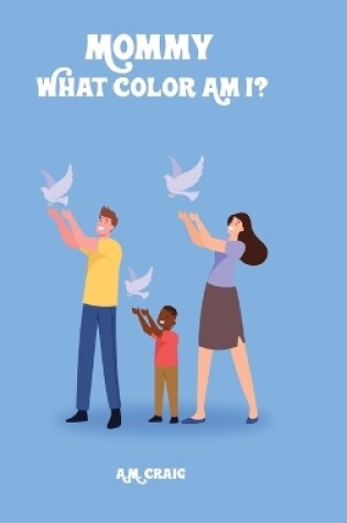 Cover of Mommy What Color Am I ?